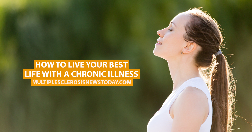 How To Live Your Best Life With A Chronic Illness Multiple Sclerosis